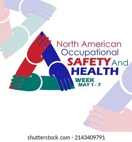 A Symbol Of Three Red Blue Green Hands Holding Each Other With Bold Texts, North American Occupational Safety And Health Week May 1-7