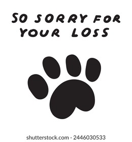 Sympathy phrase - so sorry for your loss. Dog paw. Flat vector illustration on white background.