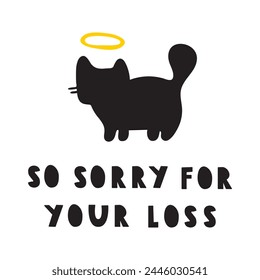 Sympathy phrase - so sorry for your loss. Cat silhouette. Vector design. Illustration on white background.