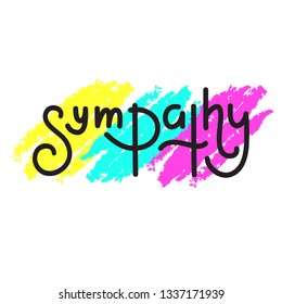 Sympathy - Simple Inspire And Motivational Quote. Hand Drawn Beautiful Lettering. Print For Inspirational Poster, T-shirt, Bag, Cups, Card, Flyer, Sticker, Badge. Elegant Calligraphy Writing