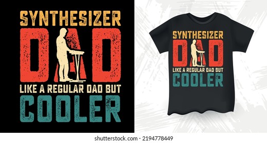 Synthesizer Dad Like A Regular Dad But Cooler Funny Dad Lover Father's Day Synthesizer T-Shirt Design
