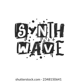 Synthwave. Urban grunge street art style slogan print with graffiti font. Hipster graphic hand drawn text for tee t shirt and sweatshirt. Vector illustration with spray grunge effects