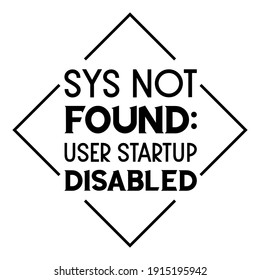  SYS Not Found User startup disabled. Vector Quote