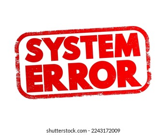 System Error refers to a malfunction or failure within a computer system or software application, text concept stamp