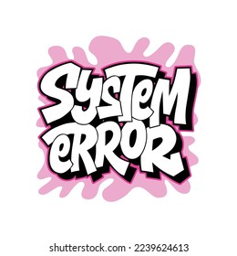 system error.vector illustration.hand drawn letters in graffiti style.decorative inscription isolated on white background.modern typography design for print,poster,banner,t shirt,etc