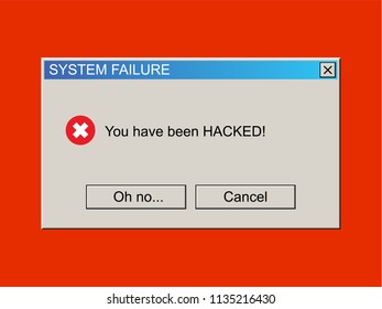 System Failure Warning Message - You Have been HACKED. Vintage User Interface. Malware / Virus Popup. Vector Illustration.