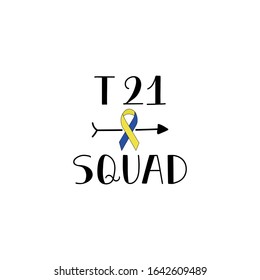 T 21 squad. Lettering. Can be used for prints bags, t-shirts, posters, cards. calligraphy vector. Ink illustration. World Down Syndrome Day.
