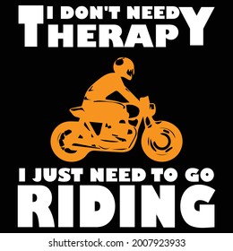 t i don't need y herap i just need to go riding t shirt design 
