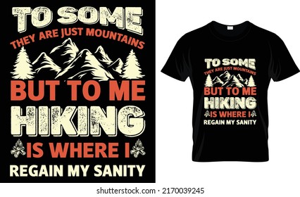 t osome they are just mountain but to me hiking t shirt design