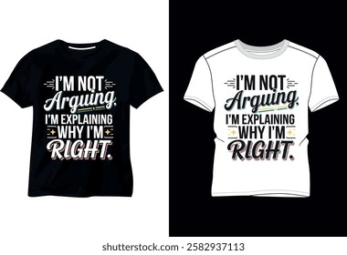 T Shirt Design 2025 I'm  Not Arguing I'm Eeplaining Why I’m Right 