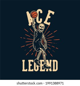 t shirt design ace legend with skeleton playing basketball vintage illustration