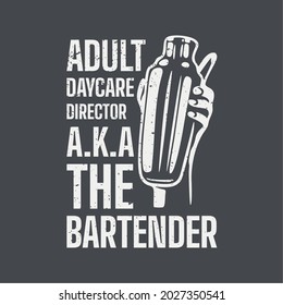 t shirt design adult daycare director a.k.a the bartender with hand holding a cobbler shaker and gray background vintage illustration