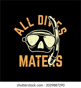 t shirt design all dives maters with diving goggles and black background vintage illustration