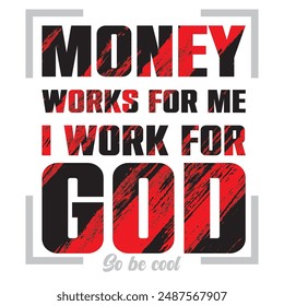 T shirt Design is always a demanding need for all of us. This is a creative “Money Works for Me I Work for God Typography T Shirt Design in Trending” for all. Let’s enjoy