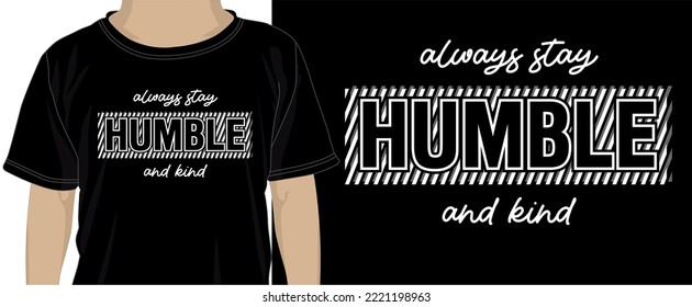 T shirt Design, Always Stay Humble And Kind 