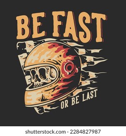 T Shirt Design Be Fast Or Be Last With Skull In Helmet Vintage Illustration