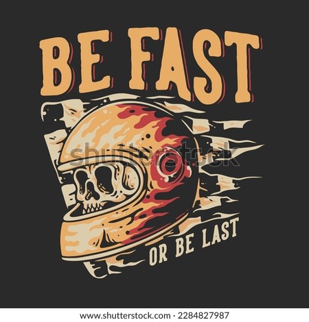 T Shirt Design Be Fast Or Be Last With Skull In Helmet Vintage Illustration