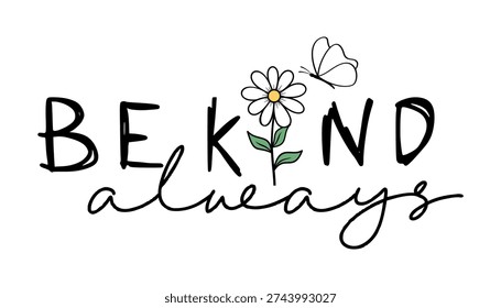 T shirt design, Be kind always inspirational slogan quotes with Daisy flower and butterfly 