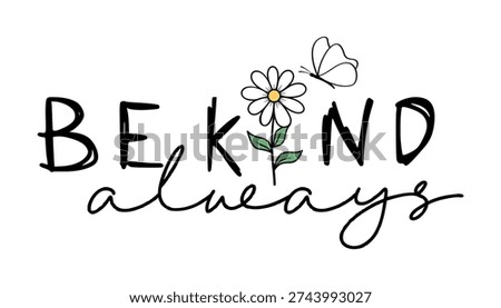 T shirt design, Be kind always inspirational slogan quotes with Daisy flower and butterfly 