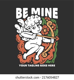 t shirt design be mine with cupid holding bow and arrow with gray background vintage illustration