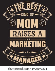 t shirt design the best kind of mom raises a marketing manager. vector design. marketing manager t shirt design.