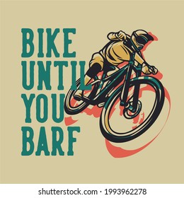 t shirt design bike until your barf with man riding mountain bike vintage illustration