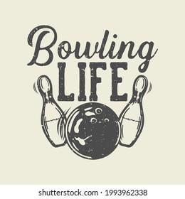 t shirt design bowling life with bowling ball hitting pin bowling vintage illustration