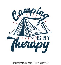 t shirt design camping is my therapy with camping tent vintage illustration