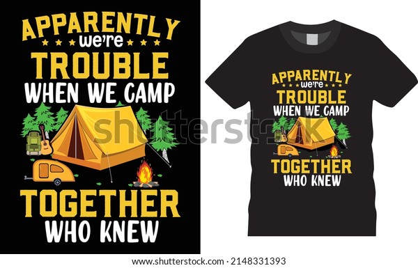 T shirt Design for the camping.vector badge
graphics tamplate design. Apparently we’re trouble. Vintage
typography t-shirt graphics.Camper saying t-shirt style, poster,
banner, gift.