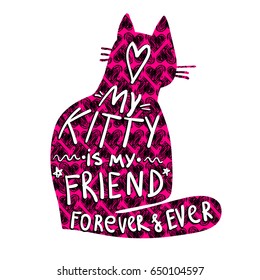 t shirt design with cat silhouette and shape hearts pattern inside. Text composition My kitty is my friend forever and ever. Cute girlish wallpaper. Animal background