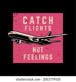 t shirt design catch flight not feelings with plane and black background vintage illustration