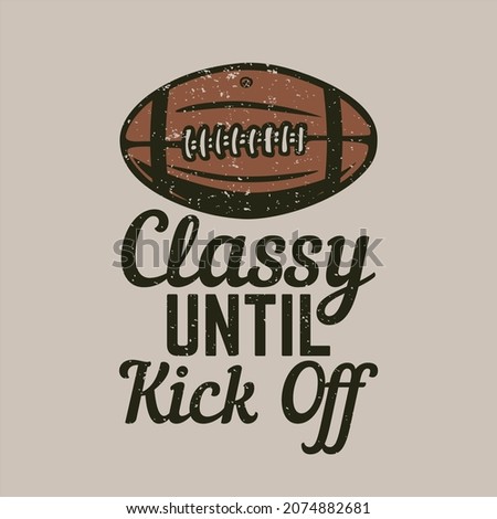 t shirt design classy until kick off with rugby ball vintage illustration