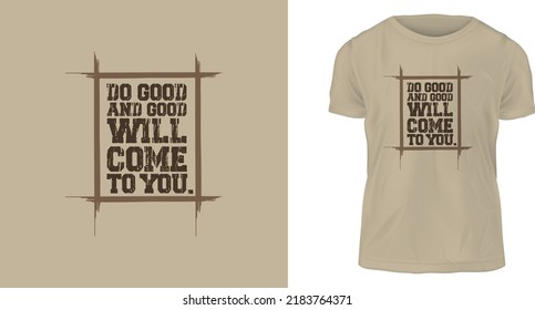 t shirt design concept, Do good and good will come to you.