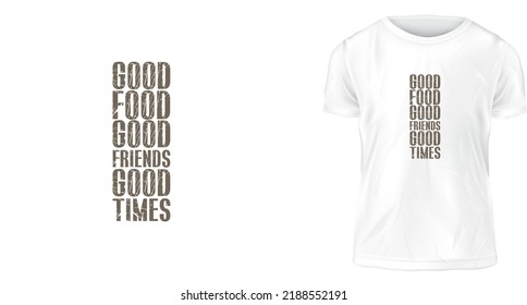 t shirt design concept, good food good friends good times