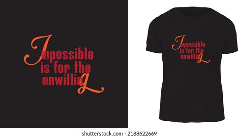 t shirt design concept, Impossible is for the unwilling.