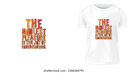 t shirt design concept, The noblest pleasure is the joy of understanding.