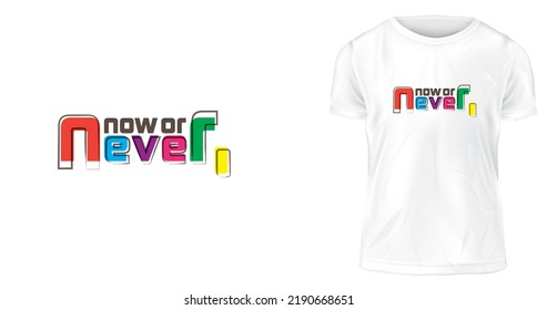 t shirt design concept, Now or never.