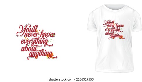 T Shirt Design Concept, You'll Never Know Everything About Anything.