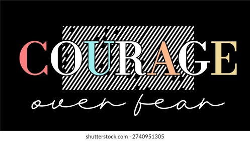 T shirt Design, Courage over fear 