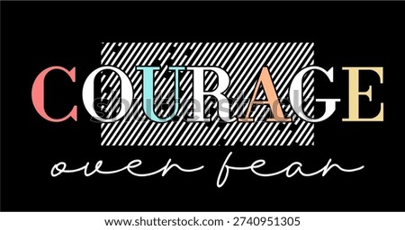 T shirt Design, Courage over fear 