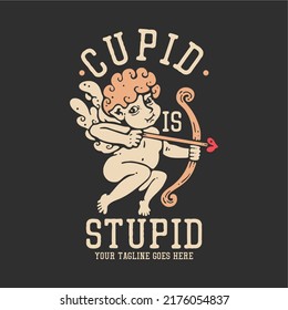 t shirt design cupid is stupid with cupid holding bow and arrow with gray background vintage illustration