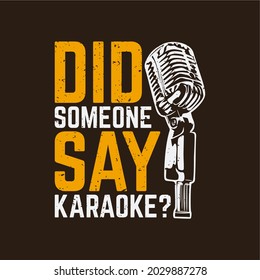 t shirt design did someone say karaoke? with microphone and brown background vintage illustration