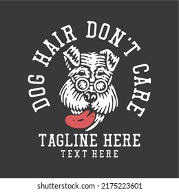 t shirt design dog hair don't care with dog wearing glasses and gray background vintage illustration