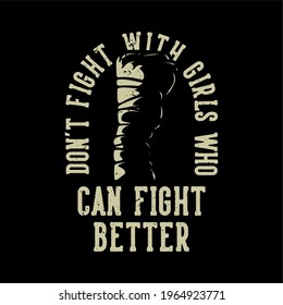 t shirt design don't fight with girls who can fight better vintage illustration