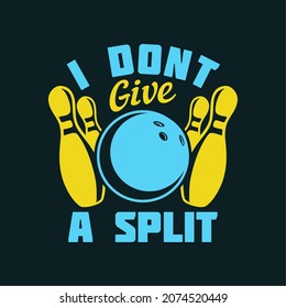 t shirt design i don't give a split with bowling ball, pin bowling and brown background vintage illustration