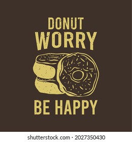 t shirt design donut worry with doughnuts and brown background vintage illustration