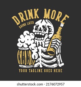 t shirt design drink more drunk later with smiling skeleton holding beer with gray background vintage illustration