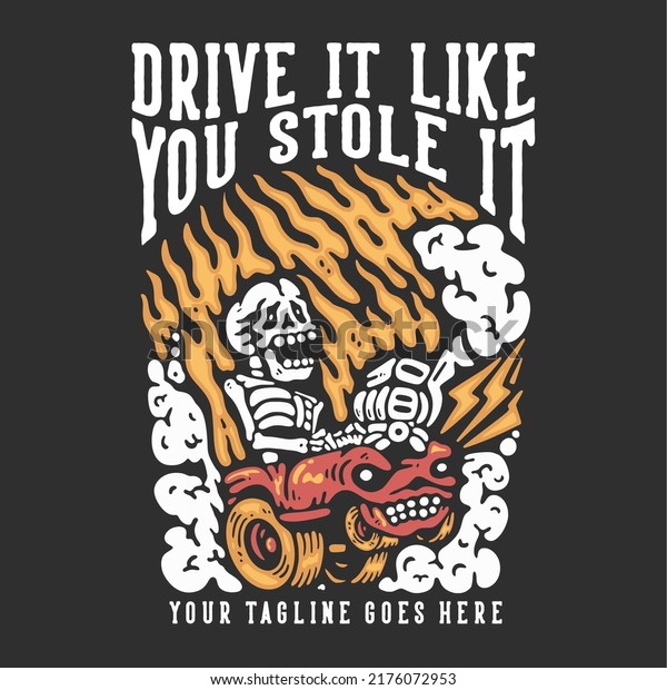 t shirt design\
drive it like you stole it with skeleton driving a car with gray\
background vintage\
illustration