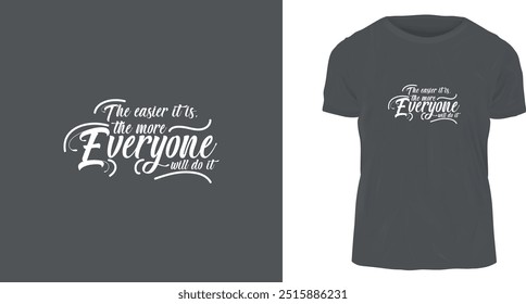 t shirt design, The easier it is, the more everyone will do it