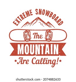 t shirt design extreme snowboard the mountain are calling with snowboard and mountain vintage illustration